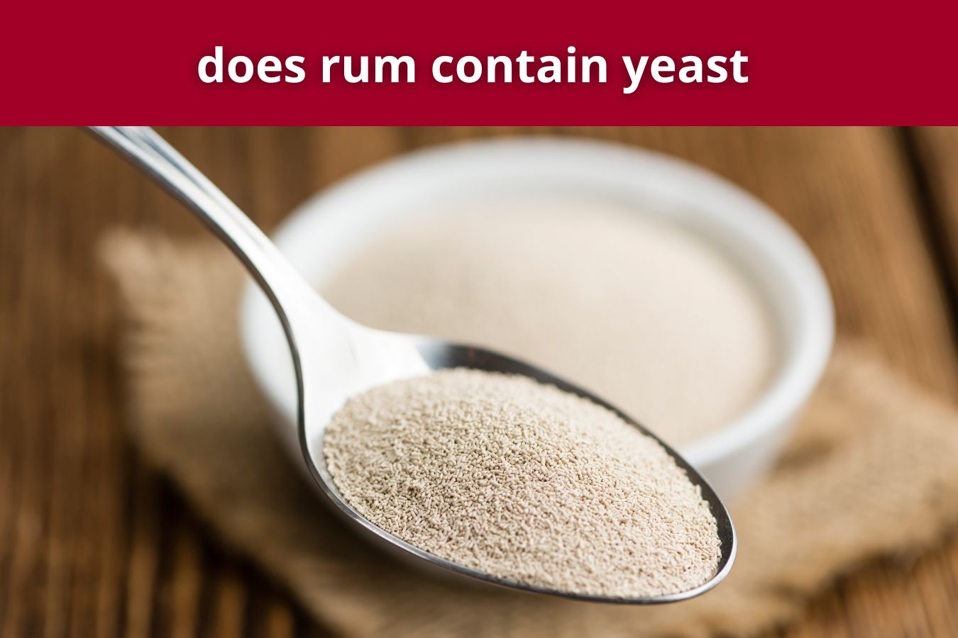 does rum contain yeast