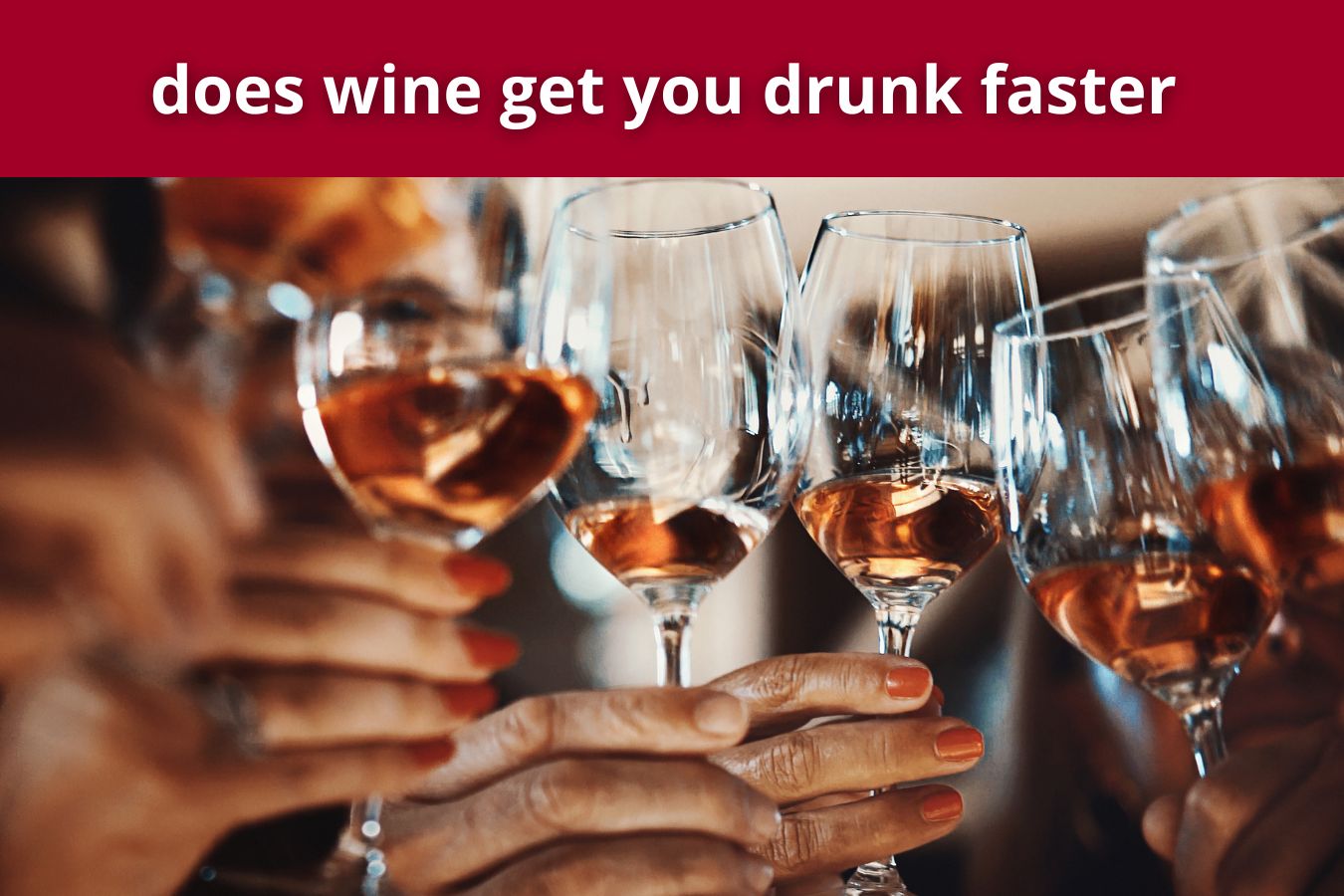 does wine get you drunk faster